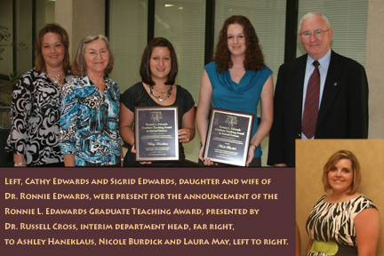 Left, Cathy Edwards and Sigrid Edwards, daughter and wife of Dr. Ronnie Edwards, were present for the annnouncement of the Ronnie L. Edwards Graduate Teaching Award, presented by Dr. Russell Cross, interim department head, far right, to Ashley Haneklaus, Nicole Burdick and Laura May