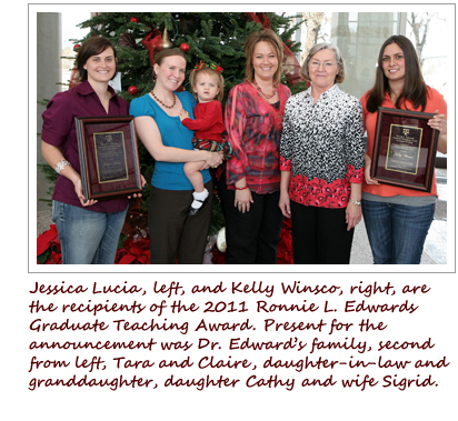 Jessica Lucia, left, and Kelly Winsco, right, are the recipients of the 2011 Ronnie L. Edwards Graduate Teaching Award. Standing with Lucia and Winsco are Dr. Edwards' family, Tara and Claire, daughter in law and grand daughter, daughter Cathy, and Sigrid.